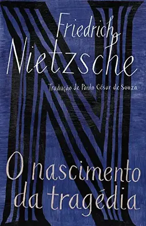 O nascimento da tragédia: ou Os gregos e o pessimismo – Friedrich Nietzsche