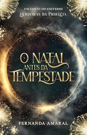 O Natal Antes da Tempestade: Um Conto do Universo Herdeiras da Profecia – Fernanda Amaral