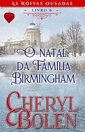 O Natal da Família Birmingham (As Noivas Ousadas, Livro 6) – Cheryl Bolen