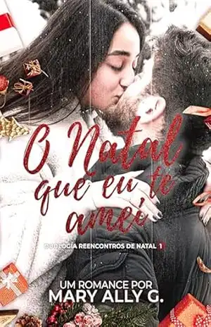 O Natal que eu te amei: Duologia: Reencontros de Natal 1 – Mary Ally  G.