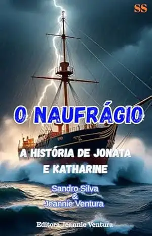 O Naufrágio: A história de Jonata e Katharine – Sandro  Silva