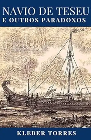 O Navio de Teseu e outros Paradoxos – Kleber  Torres