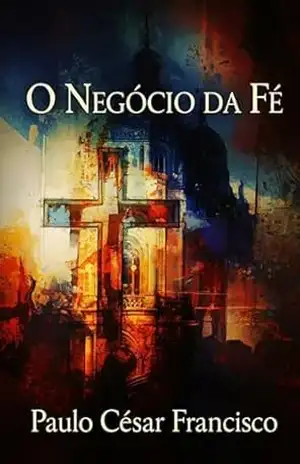 O Negócio da Fé (Caminhos da Fé) – Paulo César Francisco