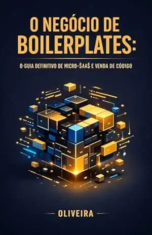 O Negócio de Boilerplates: O Guia Definitivo de Micro–SaaS e Venda de Código: Como Criar, Empacotar e Vender “SaaS Starter Kit” para Transformar Programação … Digital (Indie Hacking) Livro 2) – Oliveira