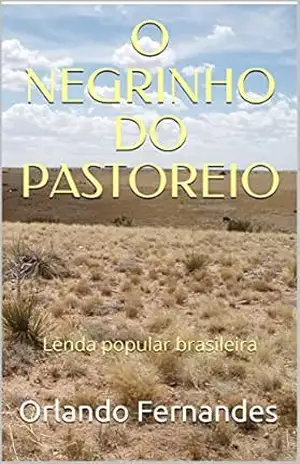 O NEGRINHO DO PASTOREIO: Lenda brasileira – Orlando Fernandes