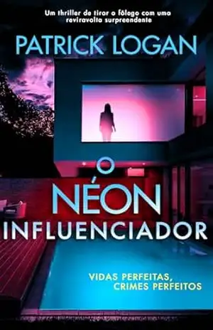 O néon influenciador: Um thriller de tirar o fôlego com uma reviravolta impressionante (Portuguese Edition) – Patrick Logan