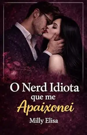 O nerd idiota que eu me apaixonei – Milly  Elisa