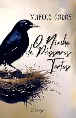 O Ninho de Pássaros Tortos – Marcos  Godoy