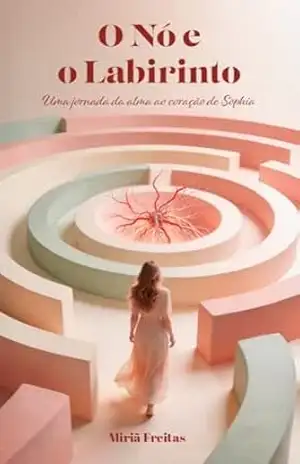 O NÓ E O LABIRINTO: Uma Jornada da Alma ao Coração de Sophia – MIRIÃ  FREITAS
