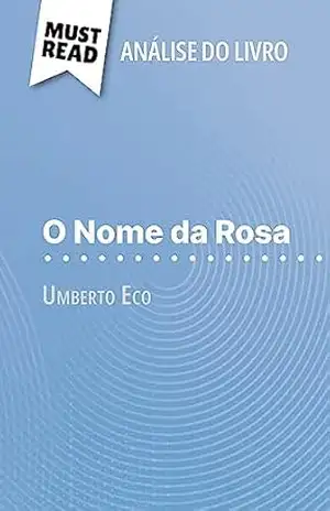 O Nome da Rosa de Umberto Eco (Análise do livro): Análise completa e resumo pormenorizado do trabalho - Claire Mathot