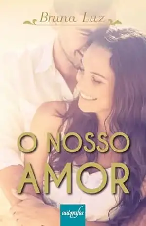 O Nosso Amor: Será que a fé e o amor são suficientes para manter um casal unido? (O Legado do Amor Livro 1) – Bruna Gomes da Luz Machado
