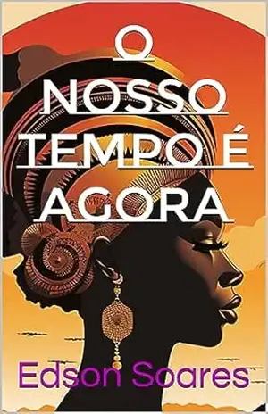 O nosso tempo é agora – Edson  Soares