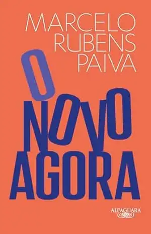 O novo agora: Do mesmo autor de Feliz ano velho e Ainda estou aqui – Marcelo Rubens Paiva