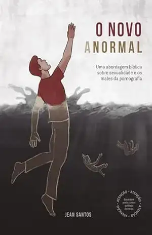 O Novo Anormal: Uma abordagem bíblica sobre sexualidade e os males da pornografia - Jean Santos