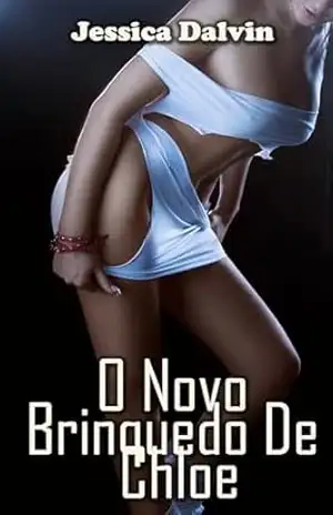 O Novo Brinquedo De Chloe (Segredos pervertidos Livro 2) - Jessica Dalvin