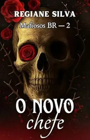 O Novo Chefe: Mafiosos BR – Livro 2 (Dark Romance) – Regiane Silva