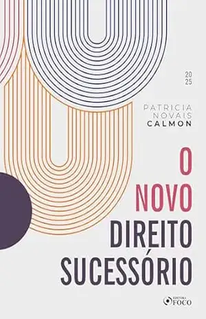 O Novo Direito Sucessório – 1ª Ed – 2025 – Patricia Novais Calmon
