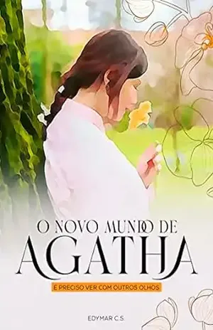 O Novo Mundo de Agatha: É preciso ver com outros olhos - Edymar C.S.