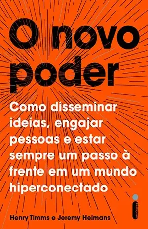O novo poder – Como disseminar ideias, engajar pessoas e estar sempre um passo à frente em um mundo hiperconectado - Henry Timms