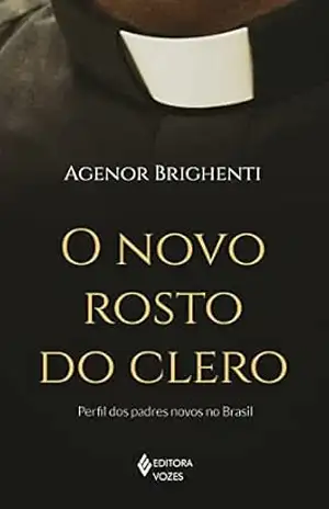 O novo rosto do clero: Perfil dos padres novos no Brasil – Agenor Brighenti