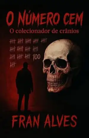 O NÚMERO CEM: O Colecionador de Crânios – Fran  Alves