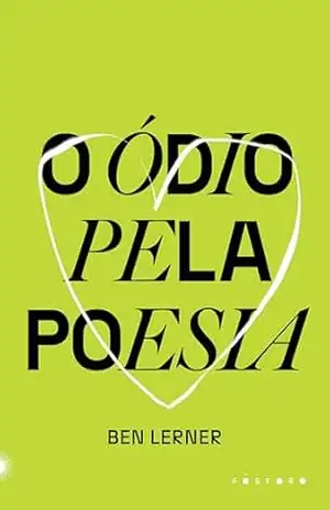 O ódio pela poesia – Ben Lerner