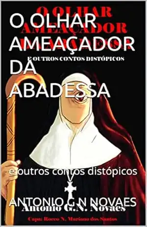 O OLHAR AMEAÇADOR DA ABADESSA: e outros contos distópicos – ANTONIO  G N  NOVAES