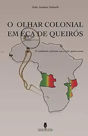 O Olhar Colonial em Eça de Queirós: O continente africano na escrita queirosiana - João António  Salvado