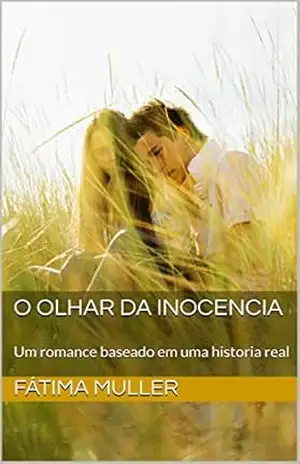 O Olhar da inocencia: Um romance baseado em uma historia real – Fátima muller