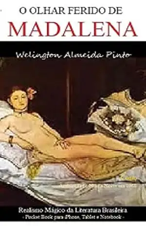 O OLHAR FERIDO DE MADALENA: Realismo Mágico da Literatura Brasileira – Welington Almeida Pinto