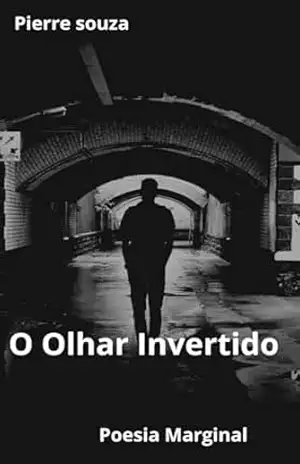 O Olhar Invertido: Poesia Marginal – Pierre Souza