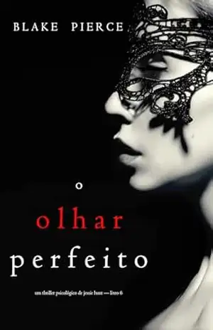 O Olhar Perfeito (Um Thriller Psicológico De Jessie Hunt — Livro 6) – Blake Pierce