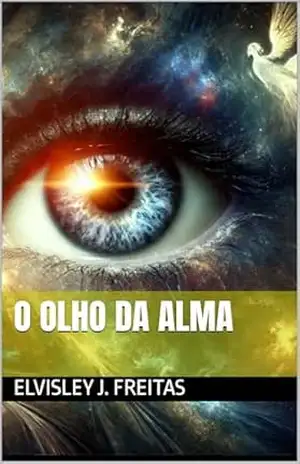 O Olho da Alma - Elvisley J. Freitas