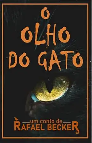 O olho do gato: um conto de Rafael Becker – Rafael Becker