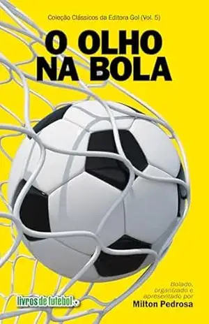 O olho na bola; Coleção "Clássicos da Editora Gol – vol. 5" - Milton Pedrosa