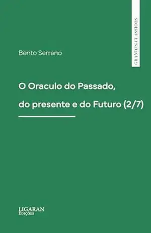 O Oraculo do Passado, do presente e do Futuro (2/7) – Bento Serrano