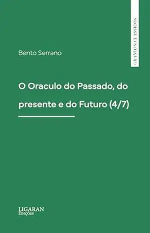 O Oraculo do Passado, do presente e do Futuro (4/7) – Bento Serrano