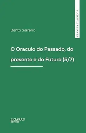O Oraculo do Passado, do presente e do Futuro (5/7) - Bento Serrano