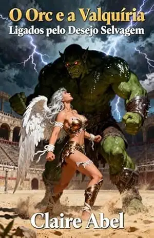 O Orc e a Valquíria: Ligados pelo Desejo Selvagem: Um romance de fantasia erótica entre força, rendição e desejo proibido. – Claire Abel