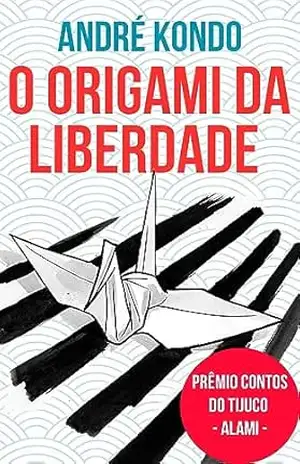 O Origami da Liberdade – Andre  Kondo