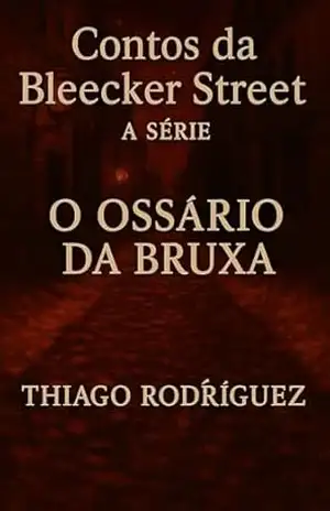 O OSSÁRIO DA BRUXA: Da Série Contos da Bleecker Street – Thiago  Rodríguez