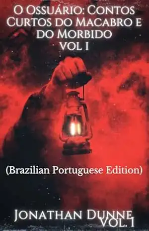 O Ossuário: Contos Curtos do Macabro e do Morbido: Série Ossuário: Vol. 1 – Jonathan Dunne