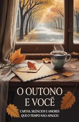 O Outono e Você – Cartas, Silêncios e Amores que o Tempo Não Apagou – Juliana Soares
