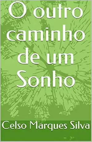O outro caminho de um Sonho - Celso Marques Silva