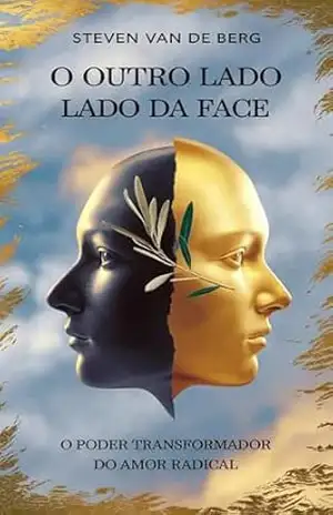 O Outro Lado da Face: O Poder Transformador do Amor Radical – Steven Van de Berg