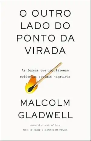 O outro lado do ponto da virada: As forças que impulsionam epidemias sociais negativas – Malcolm Gladwell