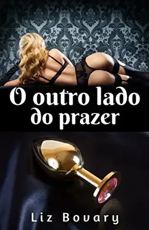 O outro lado do Prazer: O Doutor me ensinou o prazer proibido (Conto erótico) - Liz Bovary