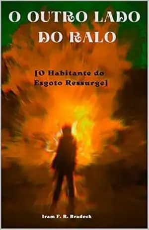 O OUTRO LADO DO RALO: O Habitante Do Esgoto Ressurge (Agreste Místico Livro 17) – Iram F. R. Bradock