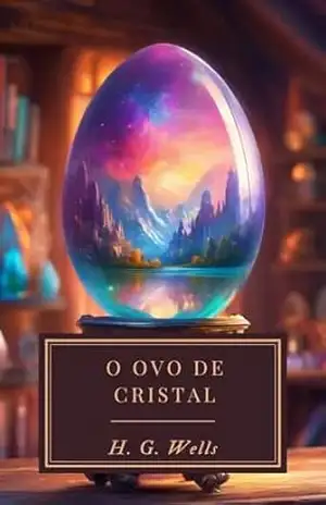 O Ovo de Cristal – H. G.  Wells