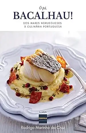 Ó pá, BACALHAU!: Dos mares noruegueses à culinária portuguesa - Rodrigo Marinho da Cruz